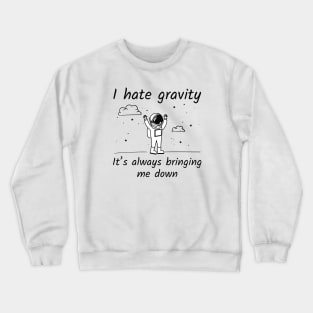 I Hate Gravity Crewneck Sweatshirt